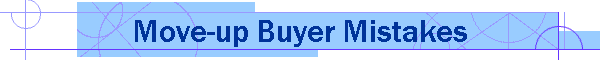 Move-up Buyer Mistakes