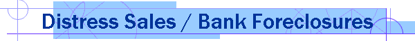 Distress Sales / Bank Foreclosures