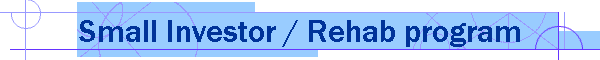 Small Investor / Rehab program